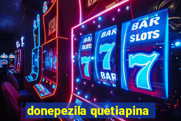 donepezila quetiapina